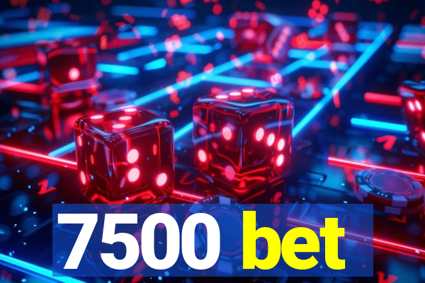 7500 bet